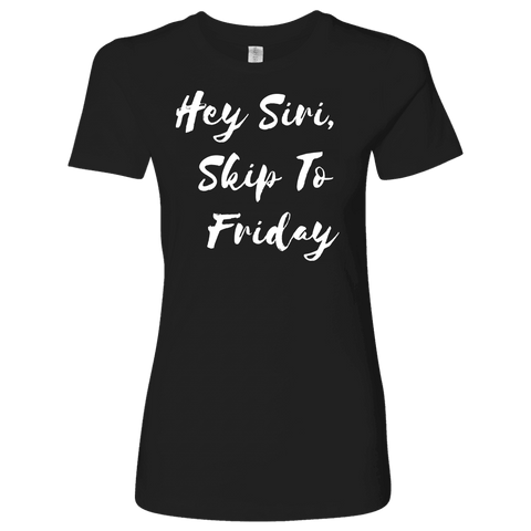 Image of Hey Siri, Skip to Friday T-shirt Next Level Womens Shirt Black S