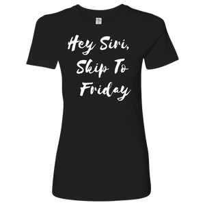 Hey Siri, Skip to Friday T-shirt Next Level Womens Shirt Black S