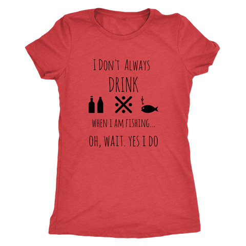 Image of Drinking and Fishing, Yup T-shirt Next Level Womens Triblend Vintage Red S