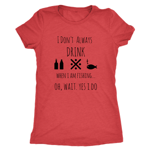 Drinking and Fishing, Yup T-shirt Next Level Womens Triblend Vintage Red S