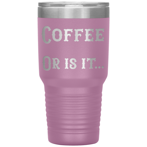 Image of Coffee... Or is it 30 oz tumbler