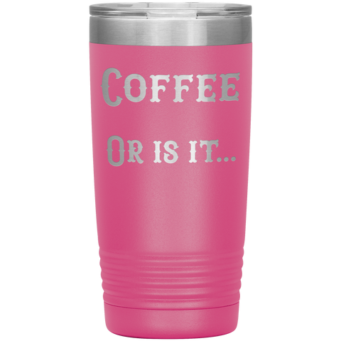 Image of Coffee... or is it 20 oz tumbler