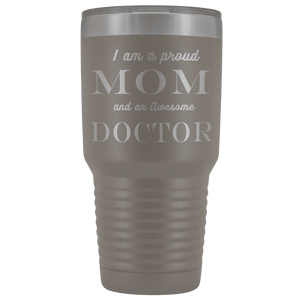 Proud Mom, Awesome Doctor Tumblers Pewter 