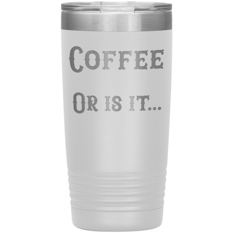 Image of Coffee... or is it 20 oz tumbler