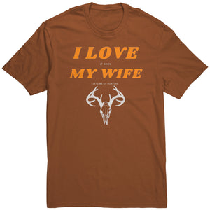 I Love My Wife, When She Let's Me Go Hunting...