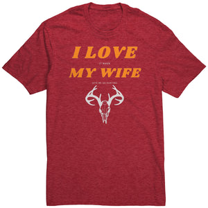 I Love My Wife, When She Let's Me Go Hunting...
