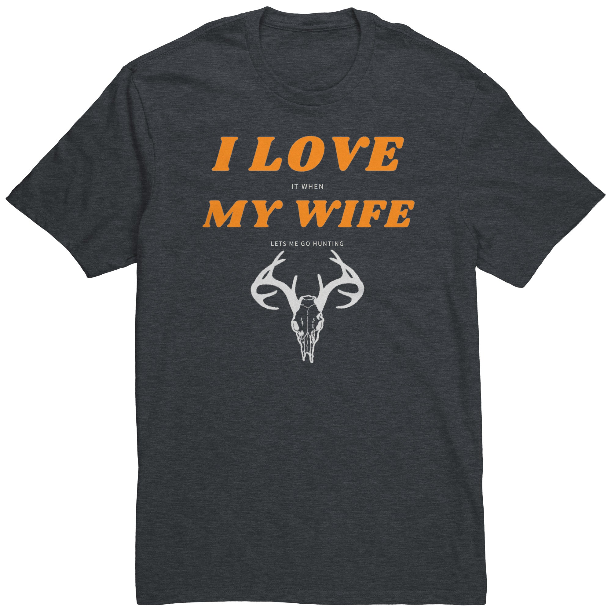 I Love My Wife, When She Lets Me Go Hunting...