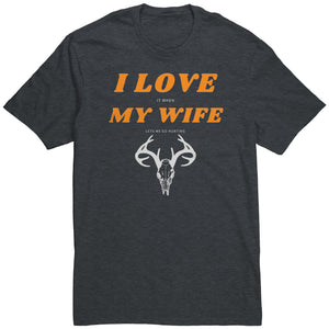 I Love My Wife, When She Let's Me Go Hunting...