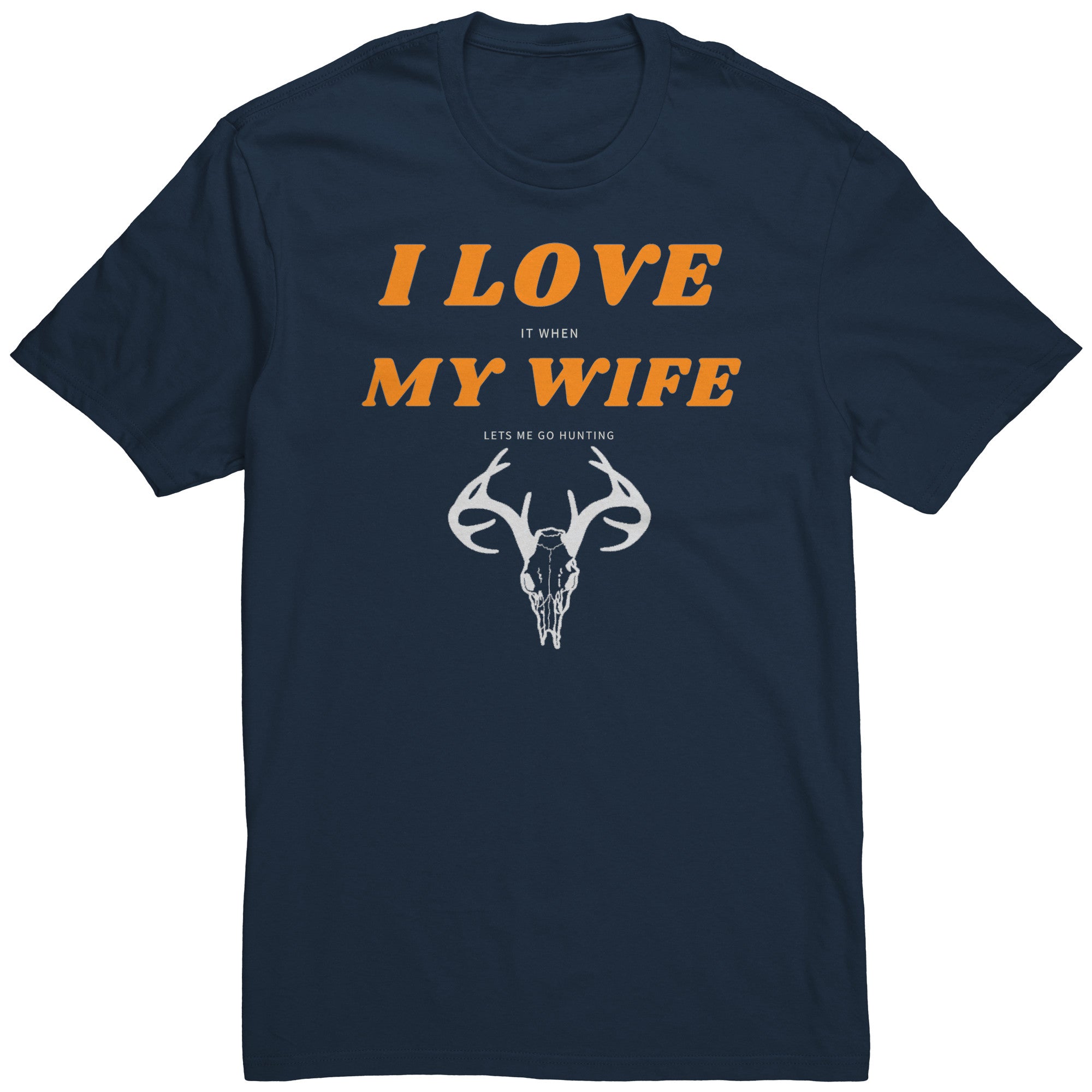 I Love My Wife, When She Lets Me Go Hunting...