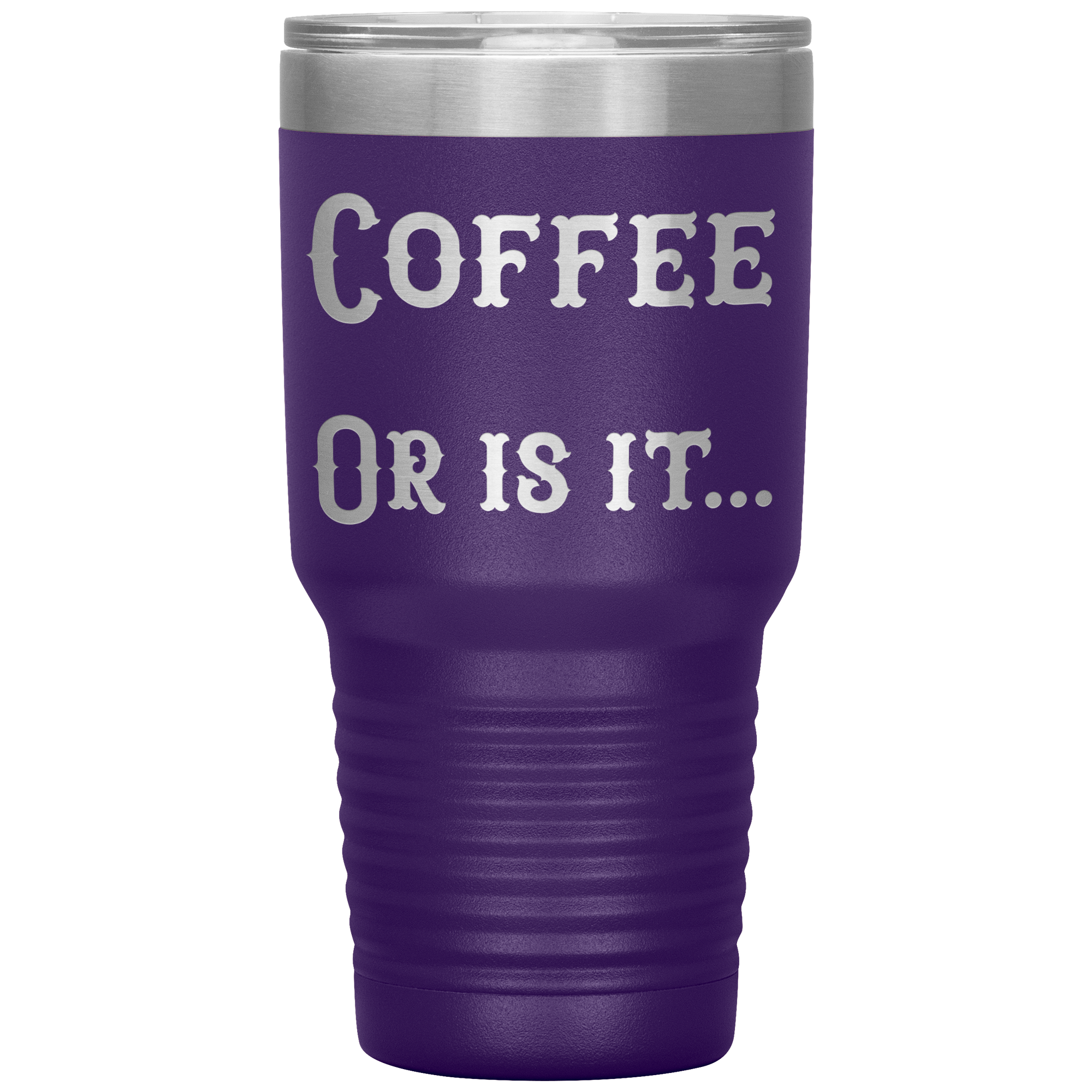 Coffee... Or is it 30 oz tumbler