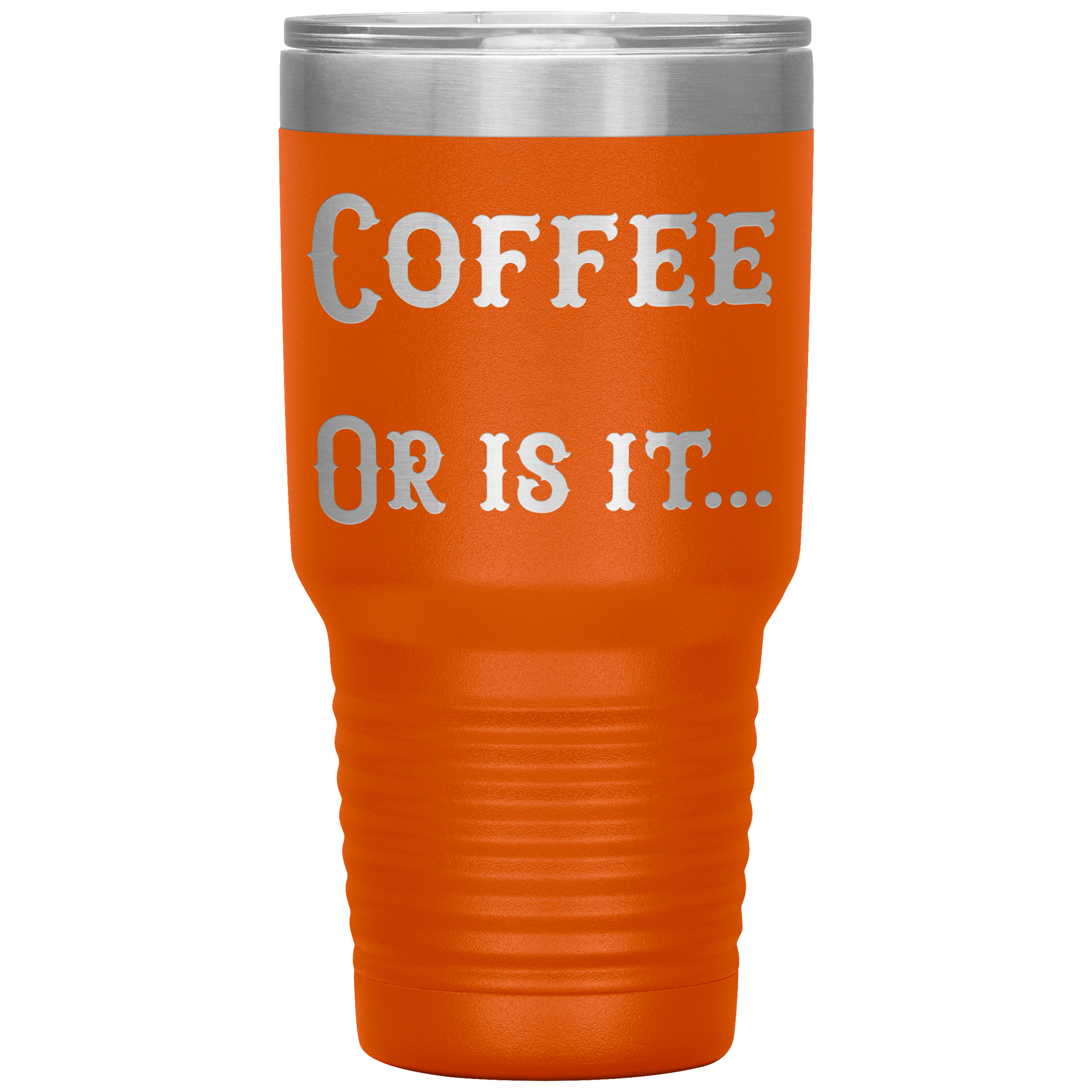 Coffee... Or is it 30 oz tumbler