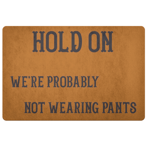 Image of Hold On We're Probably Not Wearing Pants, 4 Colors Doormat Burnt Orange 