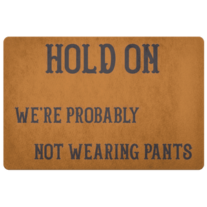 Hold On We're Probably Not Wearing Pants, 4 Colors Doormat Burnt Orange 