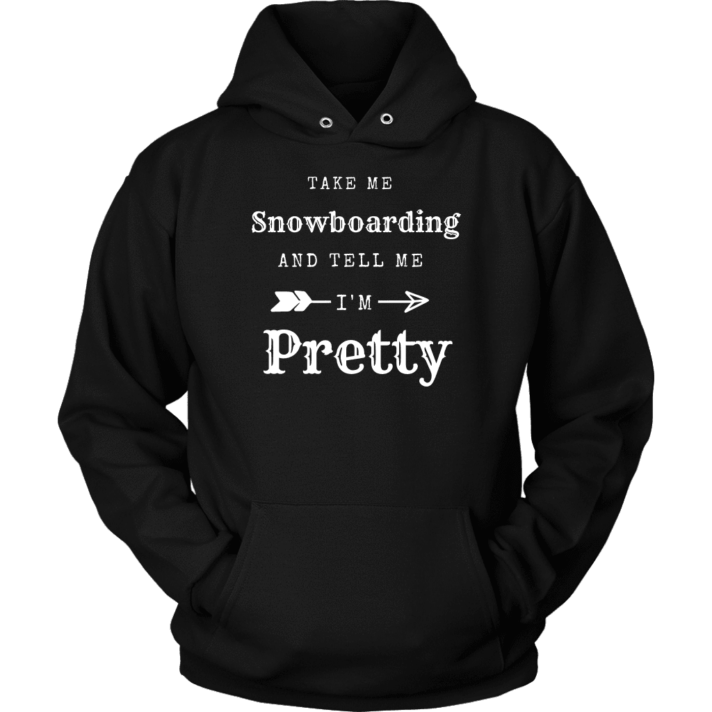 Take Me Snowboarding, Tell Me I'm Pretty Womens Shirt T-shirt Unisex Hoodie Black S