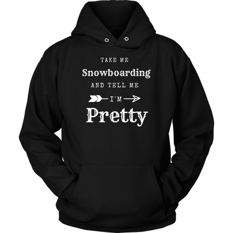 Image of Take Me Snowboarding, Tell Me I'm Pretty Womens Shirt T-shirt Unisex Hoodie Black S