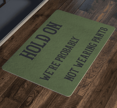 Image of Hold On We're Probably Not Wearing Pants, 4 Colors Doormat 