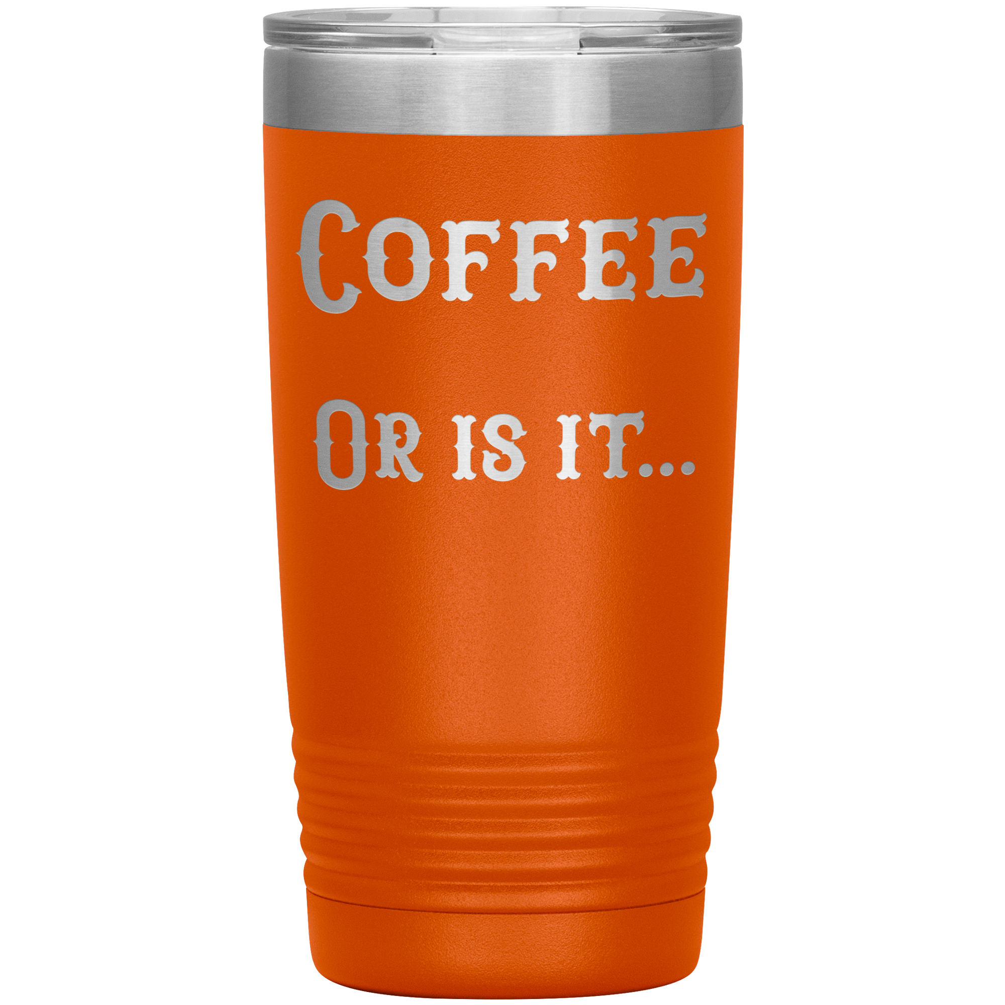 Coffee... or is it 20 oz tumbler