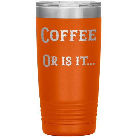 Image of Coffee... or is it 20 oz tumbler
