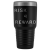 Risk 4 Reward | Try Things and Get Rewards | 30 oz Tumbler Tumblers Black 