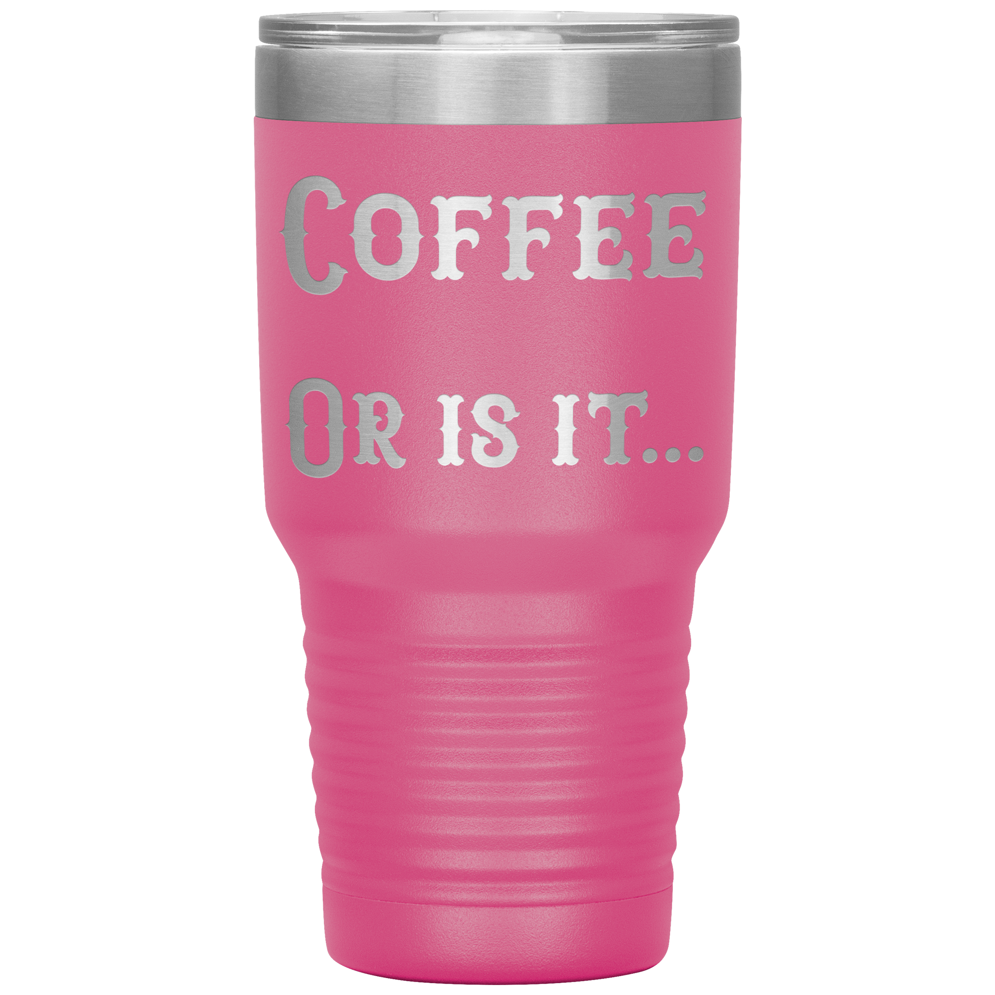 Coffee... Or is it 30 oz tumbler
