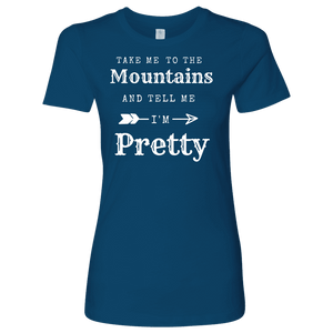 Take Me To The Mountains and Tell Me I'm Pretty T-shirt Next Level Womens Shirt Cool Blue S