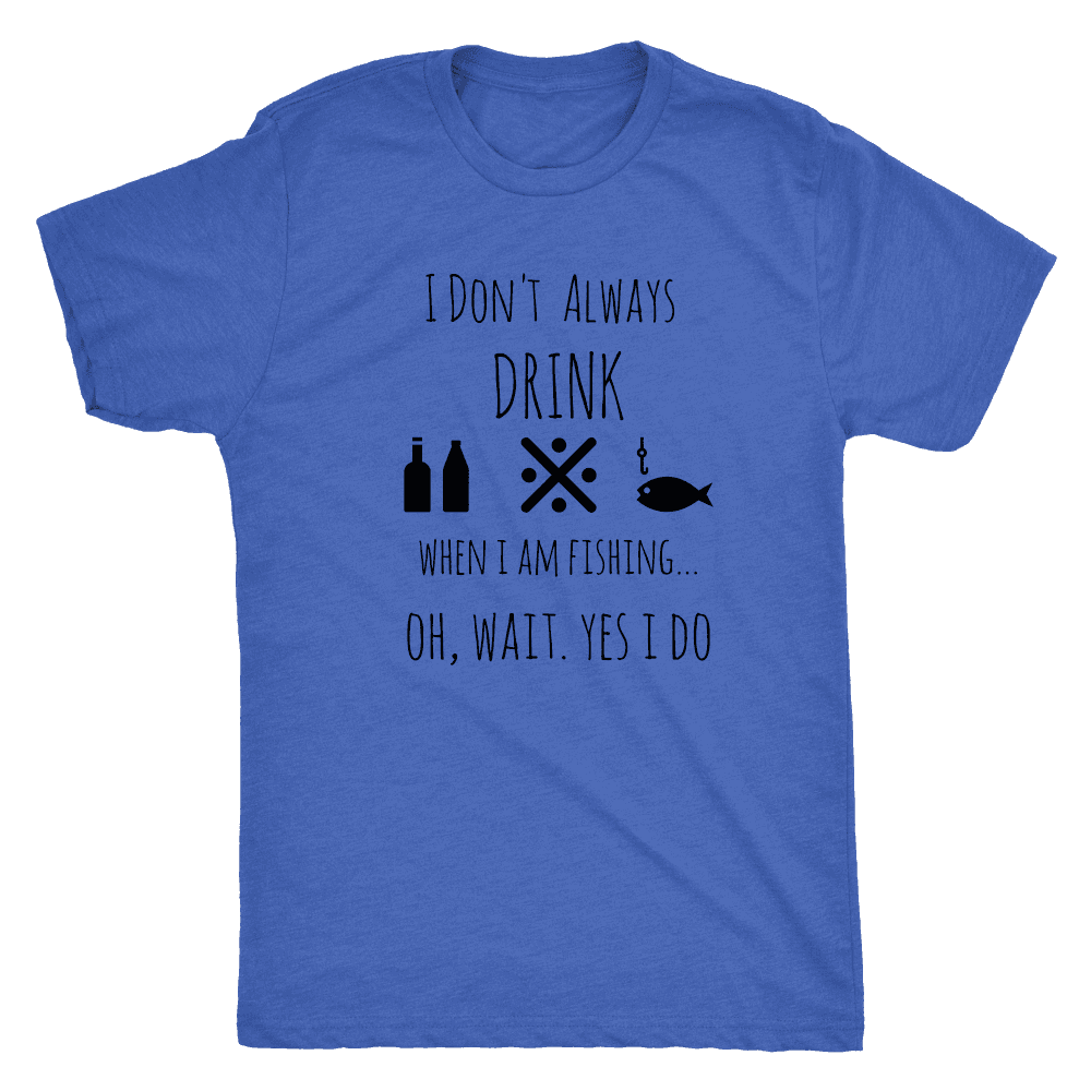 Drinking and Fishing, Yup T-shirt Next Level Mens Triblend Vintage Royal S