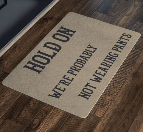 Image of Hold On We're Probably Not Wearing Pants, 4 Colors Doormat 