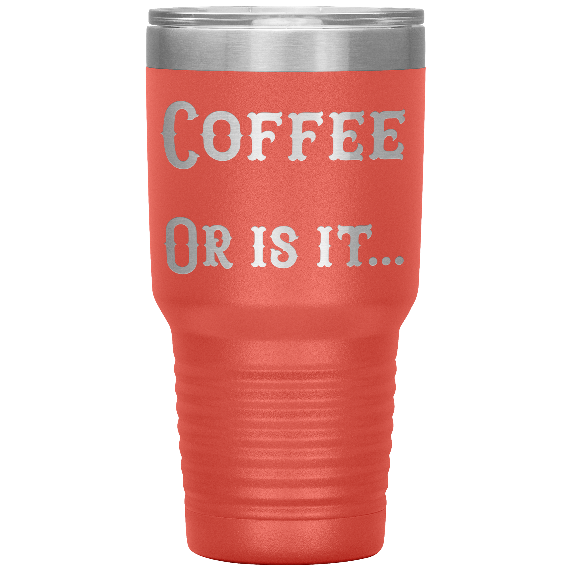 Coffee... Or is it 30 oz tumbler