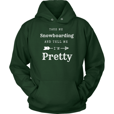 Image of Take Me Snowboarding, Tell Me I'm Pretty Womens Shirt T-shirt Unisex Hoodie Dark Green S