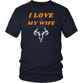 I Love My Wife, When She Let's Me Go Hunting...