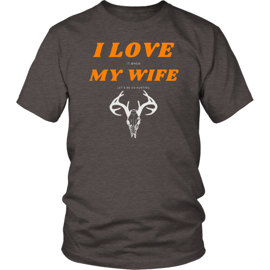 I Love My Wife, When She Let's Me Go Hunting...