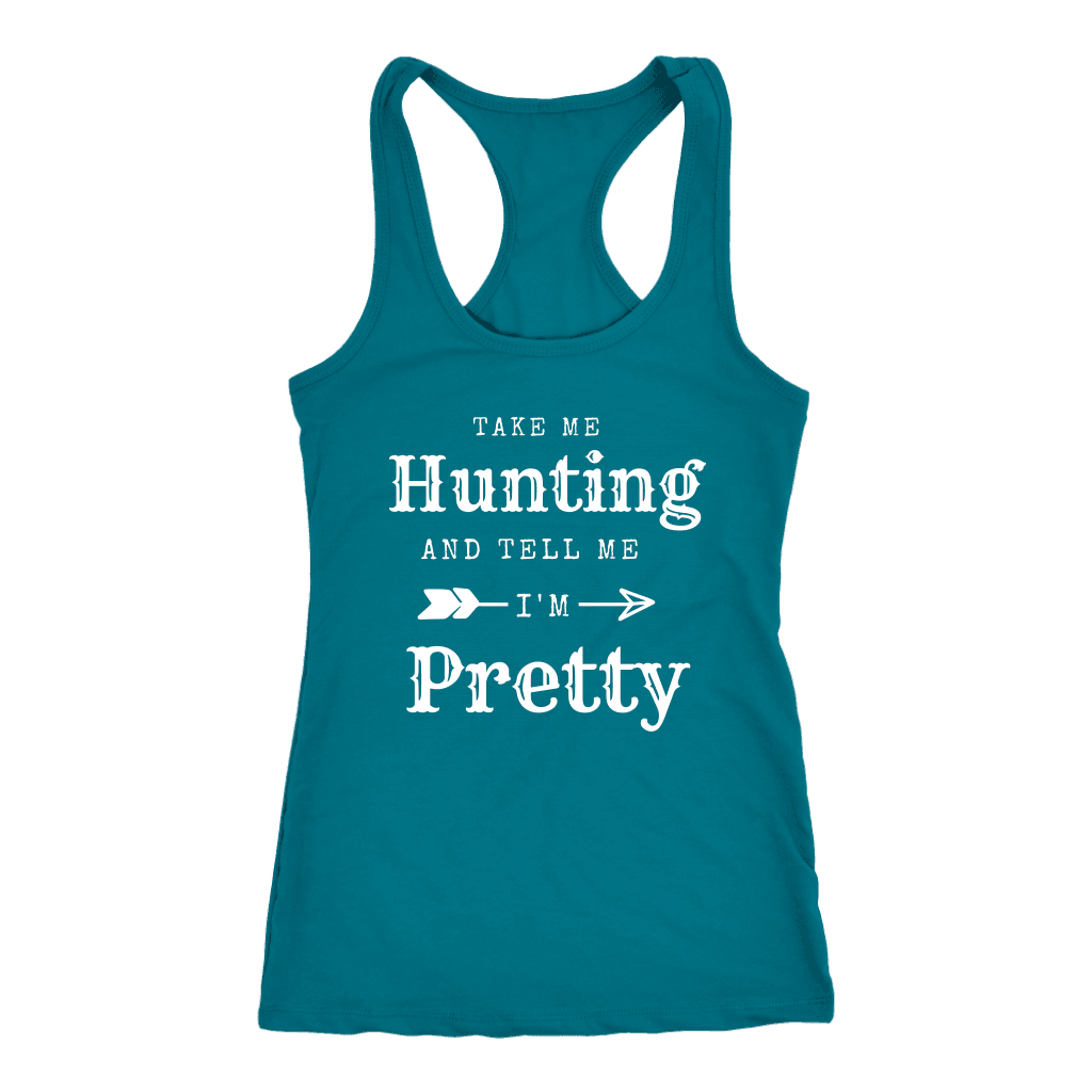 Take Me Hunting, Tell Me I'm Pretty T-shirt Next Level Racerback Tank Turquoise XS