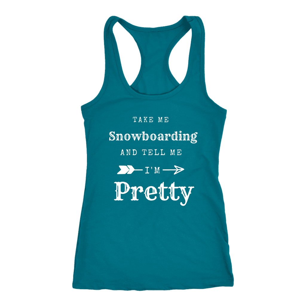 Take Me Snowboarding, Tell Me I'm Pretty Womens Shirt T-shirt Next Level Racerback Tank Turquoise XS