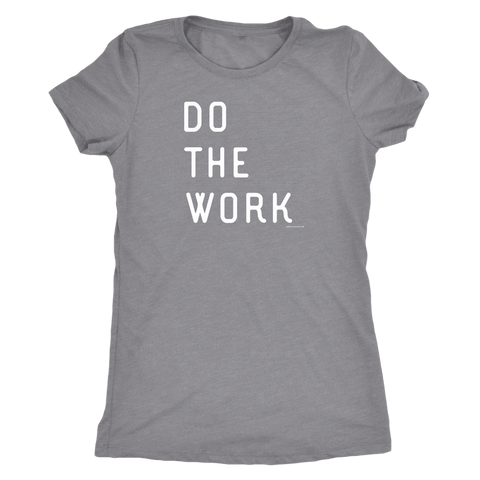 Image of Do The Work | Womens | White Print T-shirt Next Level Womens Triblend Heather Grey S