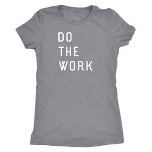Do The Work | Womens | White Print T-shirt Next Level Womens Triblend Heather Grey S