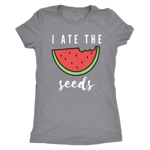 I Ate The Seeds... T-shirt Next Level Womens Triblend Heather Grey S