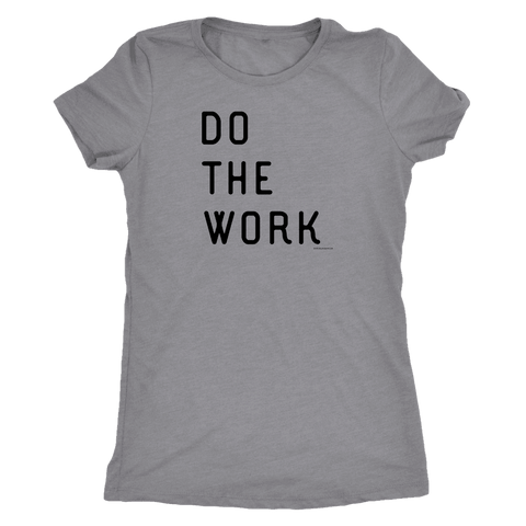 Image of Do The Work | Womens | Black Print T-shirt Next Level Womens Triblend Heather Grey S