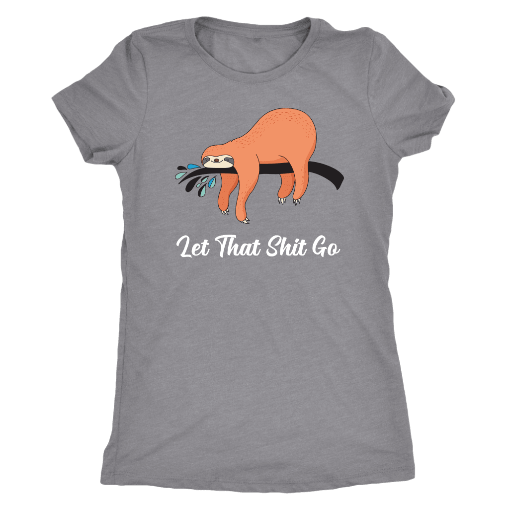 Let That Shit Go Womens T-shirt Next Level Womens Triblend Heather Grey S