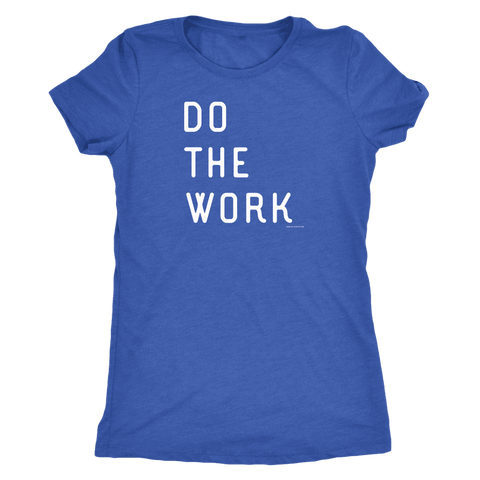 Image of Do The Work | Womens | White Print T-shirt Next Level Womens Triblend Vintage Royal S