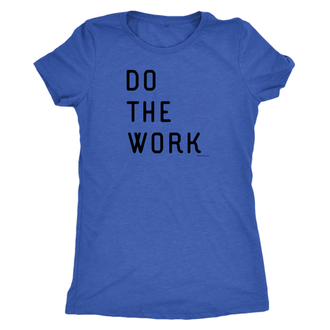 Image of Do The Work | Womens | Black Print T-shirt Next Level Womens Triblend Vintage Royal S