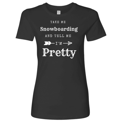 Image of Take Me Snowboarding, Tell Me I'm Pretty Womens Shirt T-shirt Next Level Womens Shirt Heavy Metal S