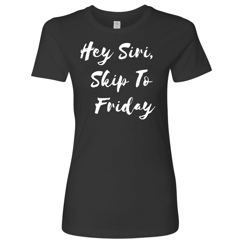 Hey Siri, Skip to Friday T-shirt Next Level Womens Shirt Heavy Metal S