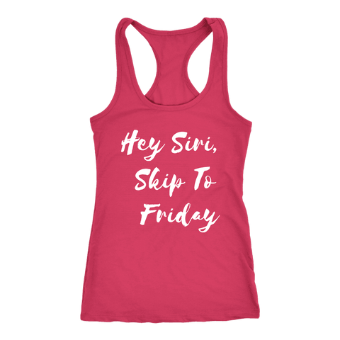 Image of Hey Siri, Skip to Friday T-shirt Next Level Racerback Tank Raspberry XS