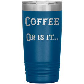 Coffee... or is it 20 oz tumbler