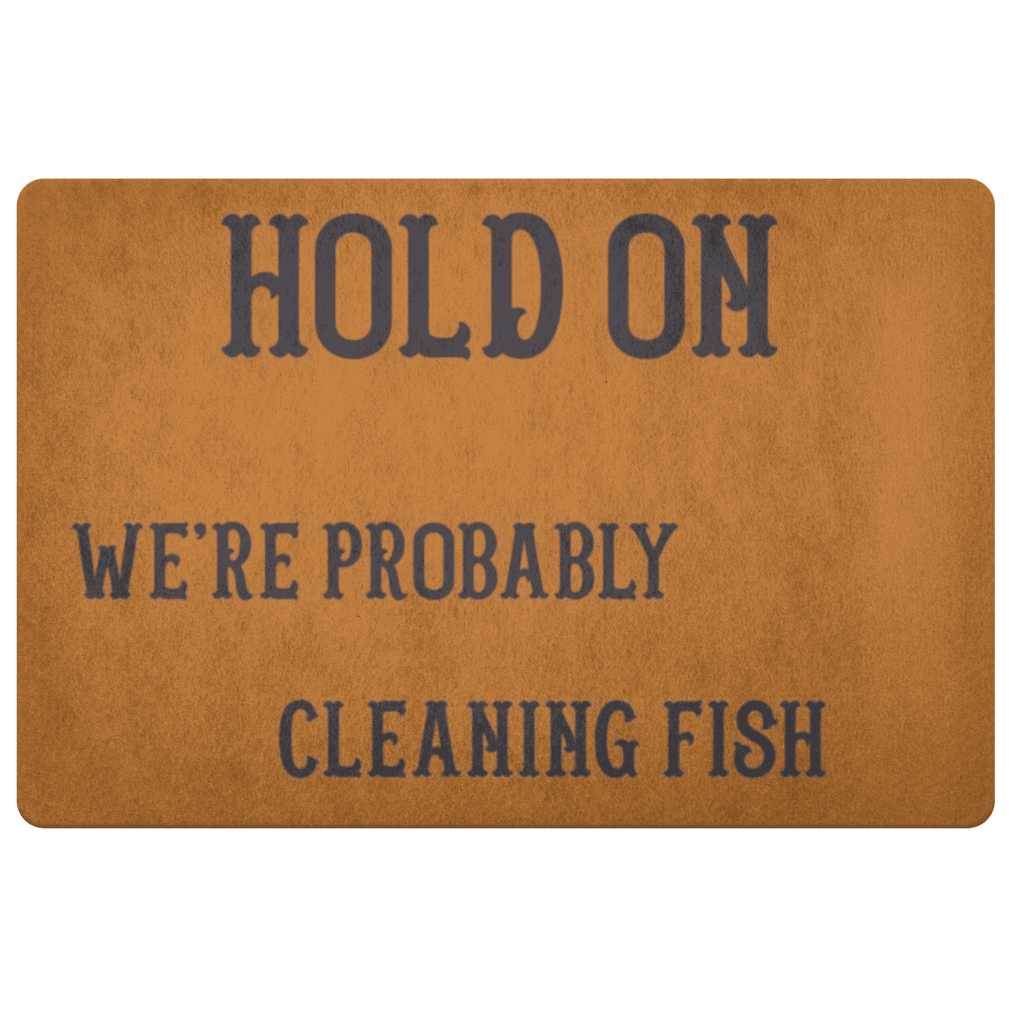 Hold On We're Probably Cleaning Fish | Solid Color Background Doormat Burnt Orange 