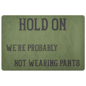 Hold On We're Probably Not Wearing Pants, 4 Colors Doormat OD green 