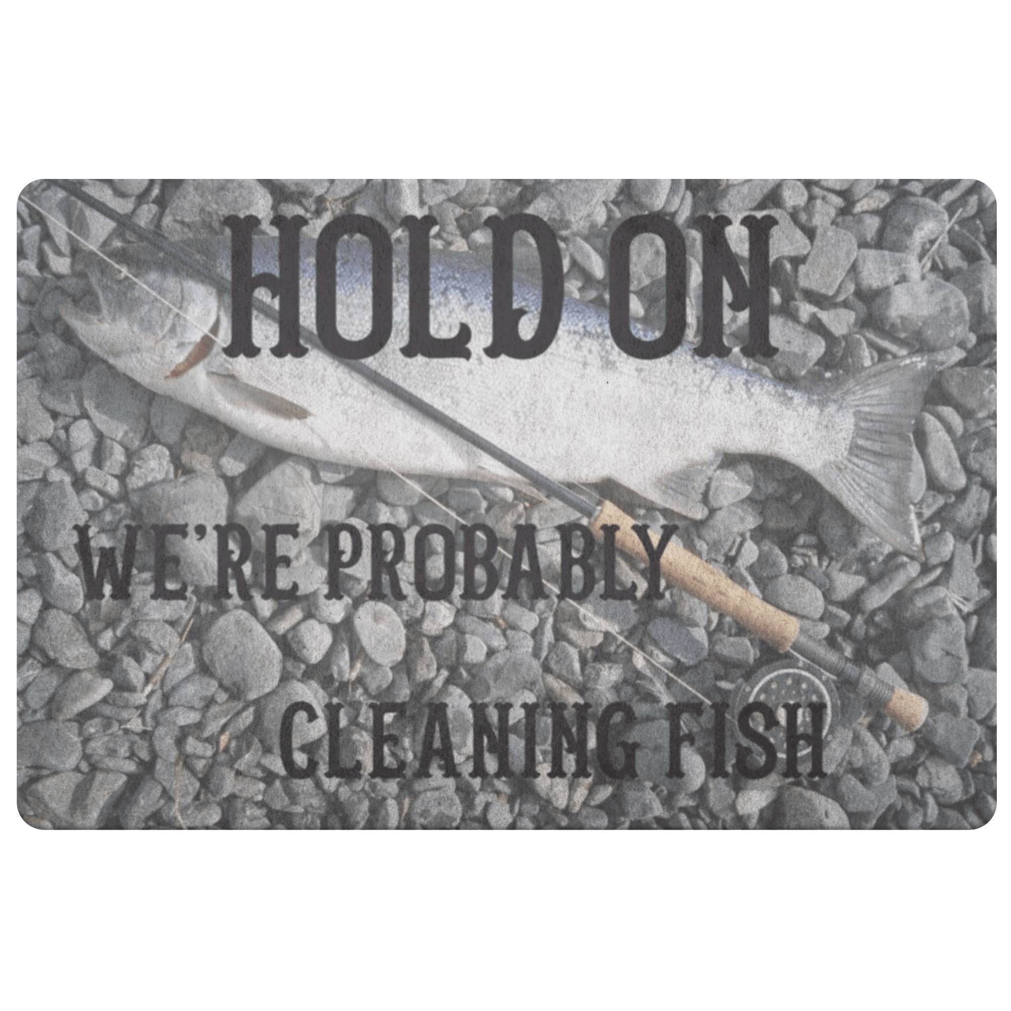 Hold On We're Probably Cleaning Fish Doormat 100 