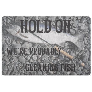 Hold On We're Probably Cleaning Fish Doormat 100 