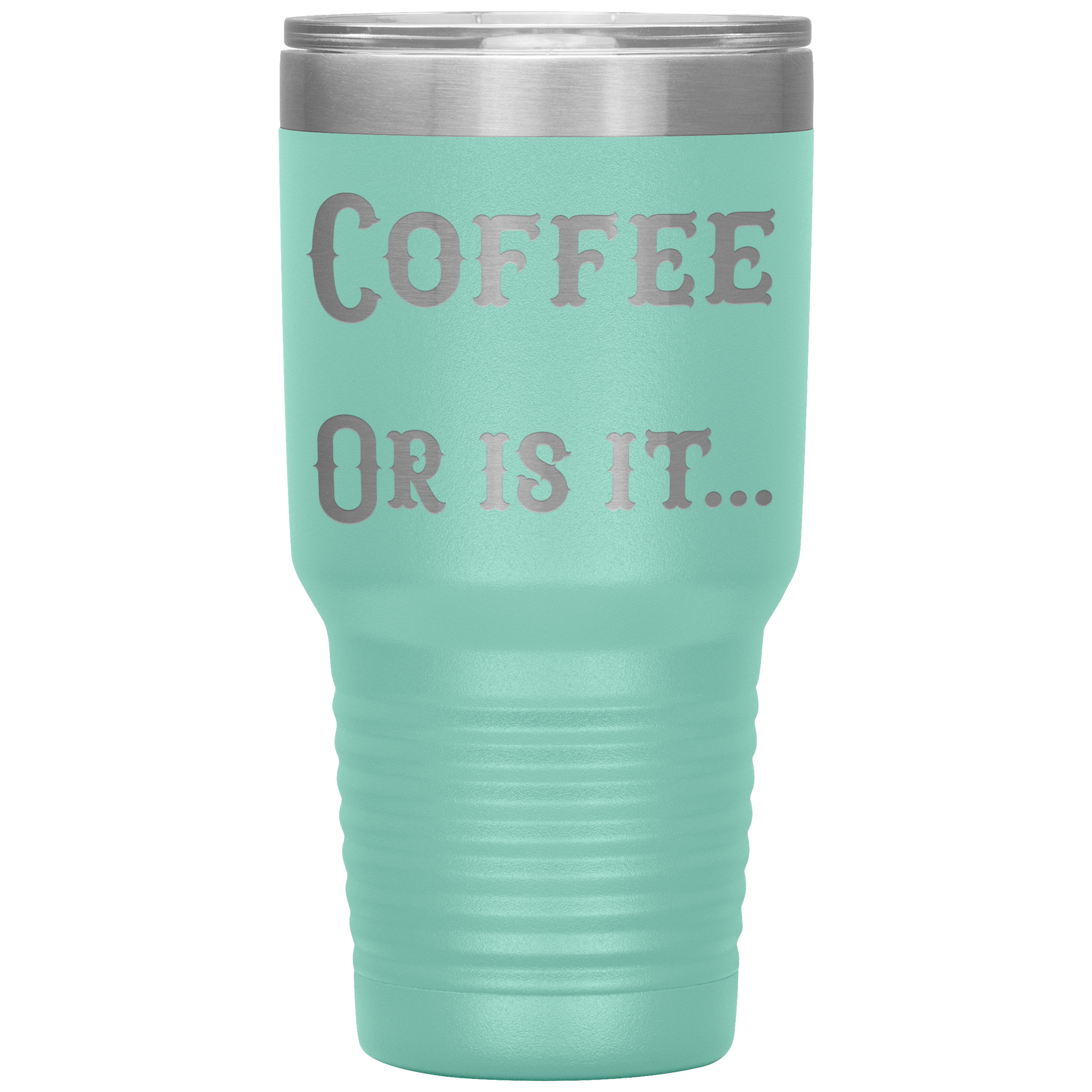 Coffee... Or is it 30 oz tumbler