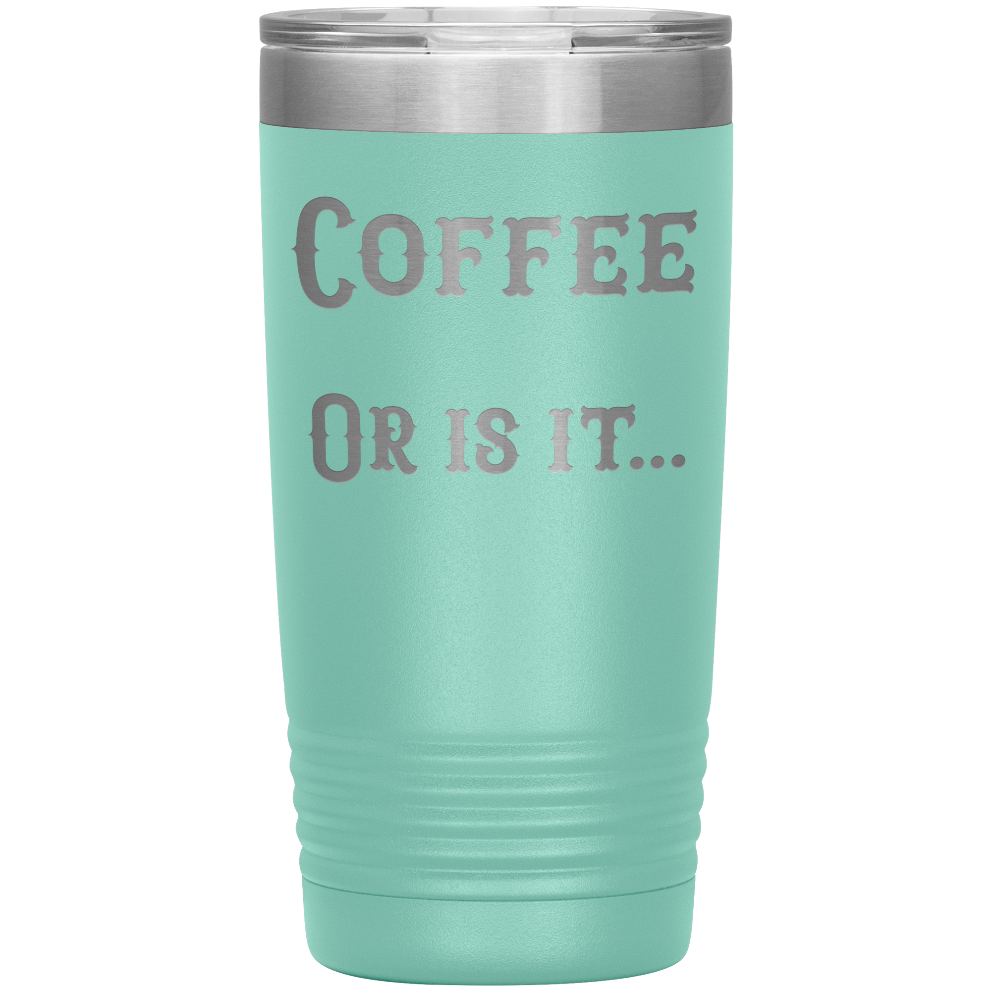 Coffee... or is it 20 oz tumbler